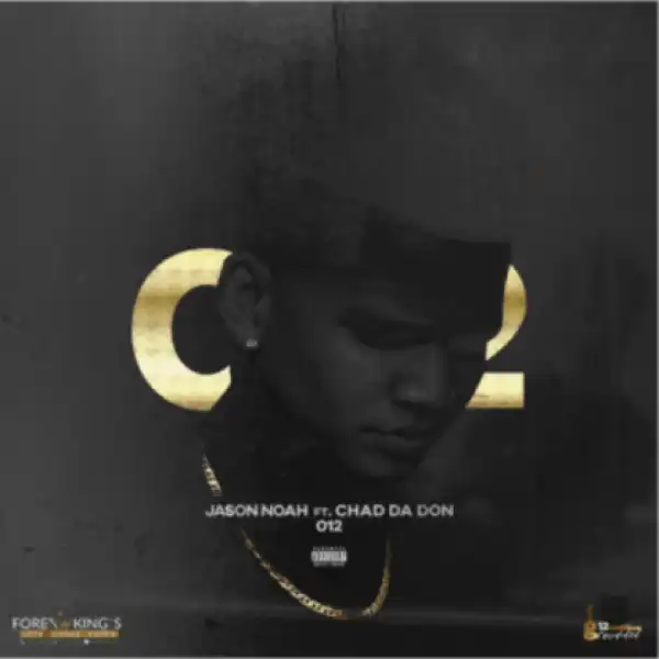 Jason Noah - 012 Ft. Chad Da Don